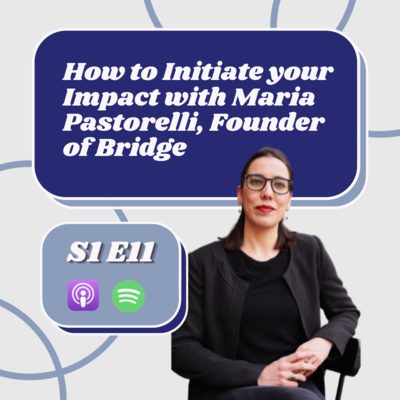 How to Initiate your Impact with Maria Pastorelli, Founder of Bridge, Global Women Entrepreneur Network, and Monday Morning Motivation 