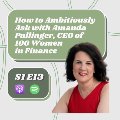 How to Ambitiously Ask with Amanda Pullinger, CEO of 100 Women in Finance