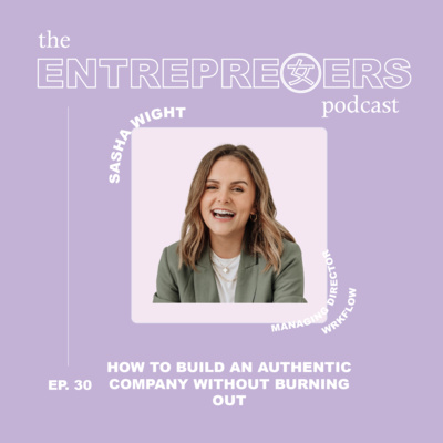 How to Build an Authentic Company Without Burning Out with Sasha Wight, Managing Director of wrkflow