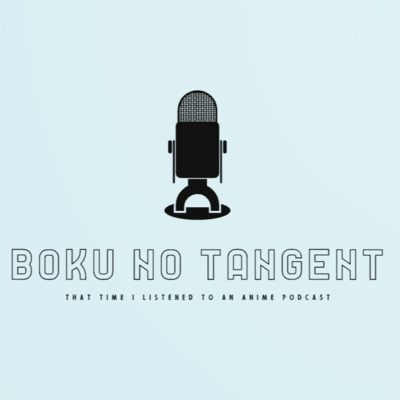 Boku No Tangent: That Time I Listened to an Anime Podcast