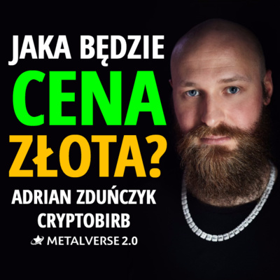 PRZYSZŁOŚĆ cenowa SREBRA i ZŁOTA okiem tradera | Adrian Zduńczyk CRYPTOBIRB | METALVERSE 2.0 episode artwork