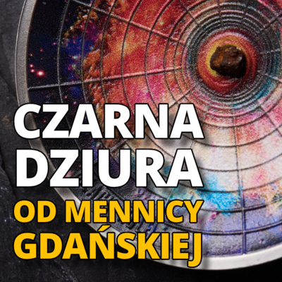 PREMIERA od Mennicy Gdańskiej: CZARNA DZIURA z serii Wszechświat  episode artwork