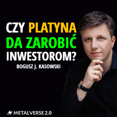 Czy PLATYNA jest najbardziej NIEDOCENIONYM metalem szlachetnym? Bogusz J. Kasowski | METALVERSE 2.0 episode artwork