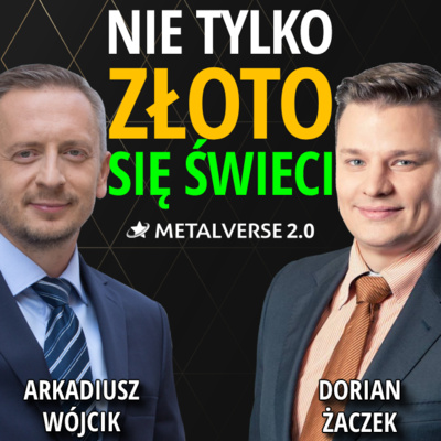 Jak INACZEJ inwestować w ZŁOTO, SREBRO? | Dorian Żaczek, Arkadiusz Wójcik | METALVERSE 2.0 episode artwork