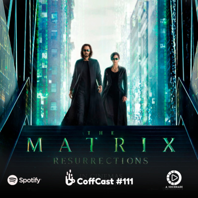 COFFCAST 111 (EXTRA) - MATRIX RESSURECTIONS