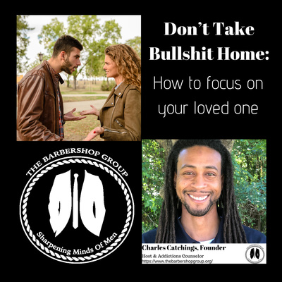 Don't Take Bullshit Home: How to focus on your loved one