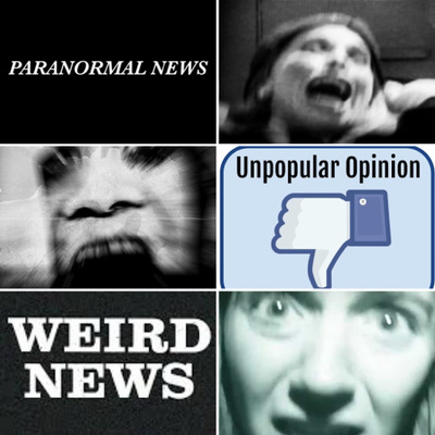 Current, Weird Events, Unpopular Opinions and Paranormal News