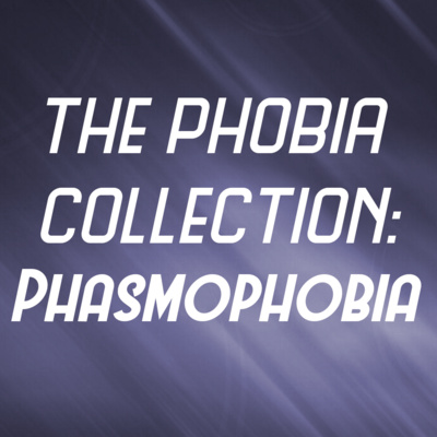 Phobia Collection: Phasmophobia