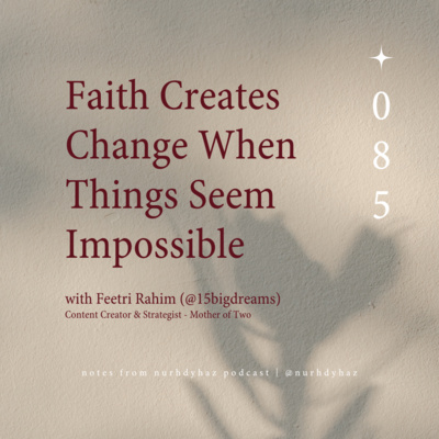 EP085: Faith Creates Change When Things Seem Impossible (with Feetri R) episode artwork
