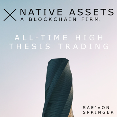 "All-Time High" Thesis Trading | Native Assets: A Blockchain Firm