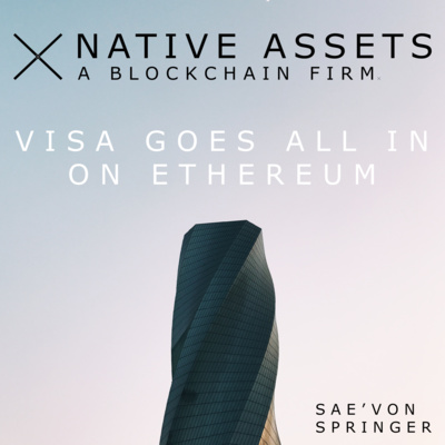 VISA Goes "All-IN" On Ethereum As Preferred Crypto Settlement Layer | Native Assets: A Blockchain Firm