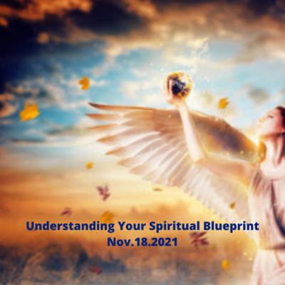 Understanding Your Spiritual Blue Print Nov.18.2021 episode artwork