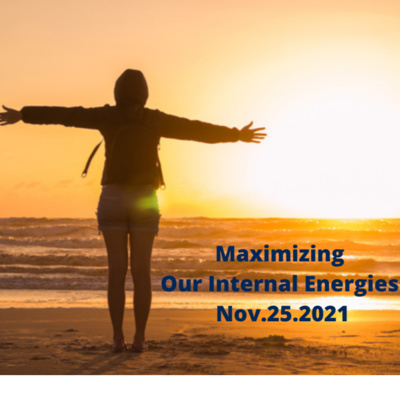 Maximize Your Internal Energies Nov.25.2021 episode artwork