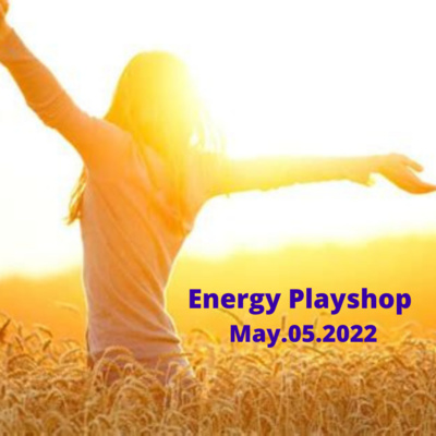 Energy Playshop May.05.2022 episode artwork
