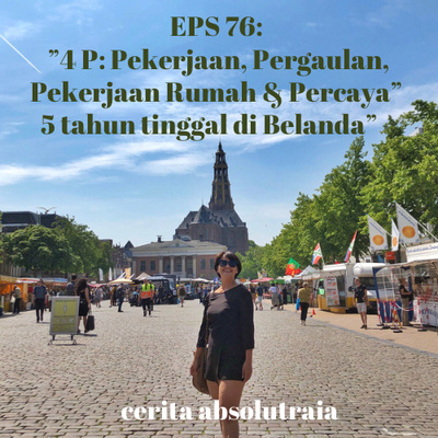 EPS 76: “4P: Pekerjaan, Pergaulan, Pekerjaan Rumah & Percaya. 5 Tahun di Belanda” 