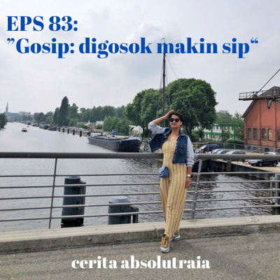 EPS 83: “Gosip digosok makin Sip” 