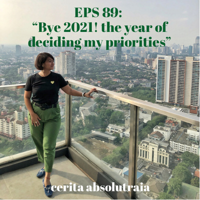 EPS 89: Bye 2021! The year of deciding my priorities 