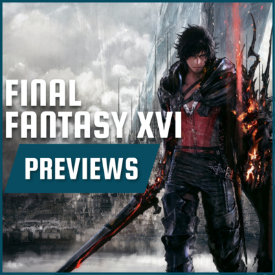 Final Fantasy XVI Previews Sounds Fun - X to Interact Podcast Final Fantasy XVI Previews Sounds Fun - X to Interact Podcast