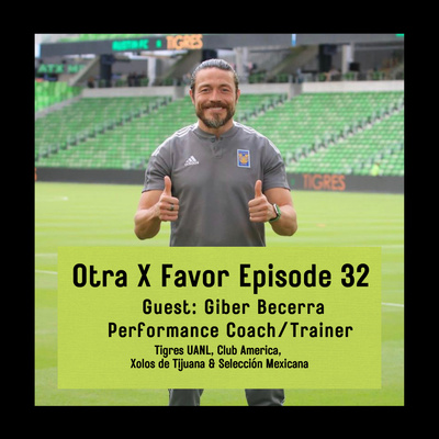 Otra X Favor Episode 32: Giber Becerra - (Spanish) Performance Coach/Trainer for Tigres UANL episode artwork