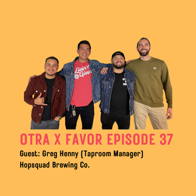 Otra X Favor Episode 37 (English): Greg Henny (Taproom Manager) - Hopsquad Brewery Co. & Fútbol Talk episode artwork