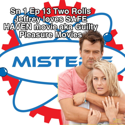 Sn 1 Ep 13 Guilty Pleasure Movies (aka Two Rolls Jeffrey LOVES the movie SAFE HAVEN !!!!!????