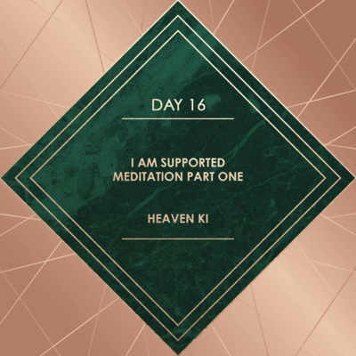 Day 16. I AM SUPPORTED MEDITATION PART ONE