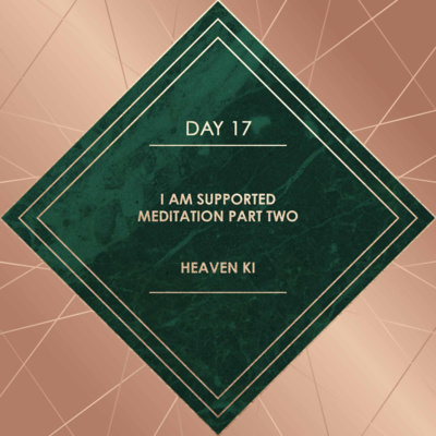 DAY 17. I AM SUPPORTED MEDITATION PART TWO