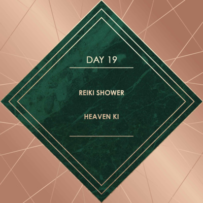 Day 19. REIKI SHOWER