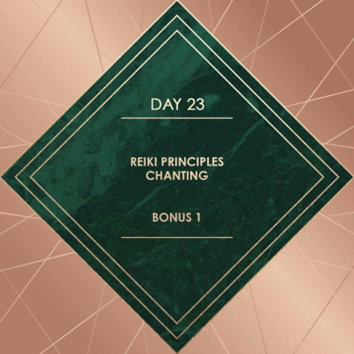 DAY 23. REIKI PRINCIPLES CHANTING