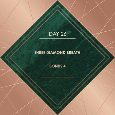 DAY 26. THREE DIAMONDS BREATH