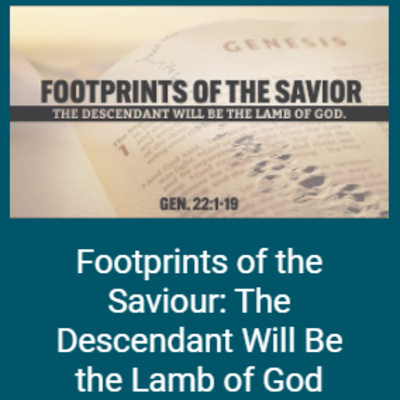 Gen 22: 1-19 - Footprints of the Saviour: The Descendant Will Be the Lamb of God episode artwork