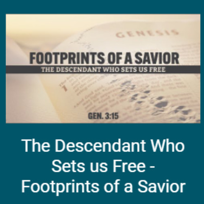 Genesis 3:15 - The Descendant Who Sets us Free - Footprints of a Savior