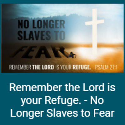 Psalm 27:1 - Remember the Lord is your Refuge. - No Longer Slaves to Fear episode artwork