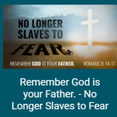 Romans 8: 14-17 - Remember God is your Father. - No Longer Slaves to Fear episode artwork
