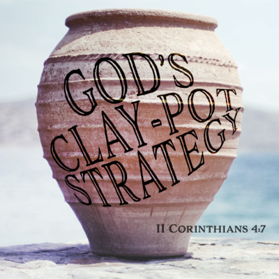 2 Corinthians 4:7 - God's Clay-Pot Strategy 