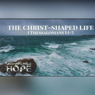 1 Thessalonians 1:1-3 - Unshakeable Hope: The Christ-Shaped Life episode artwork