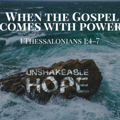 1 Thessalonians 1:4-7 - Unshakeable Hope: When the Gospel Comes With Power (Part 1)  episode artwork