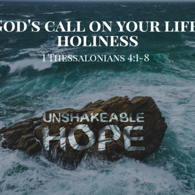 1 Thessalonians 4:1-8 - God's Call On Your Life: Holiness 