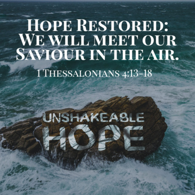 1 Thessalonians 4:13-18 - Hope restored, we will meet our Saviour in the air  episode artwork