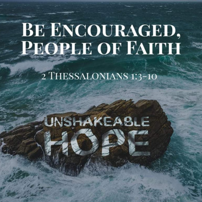 2 Thessalonians 1:3-10 - Be Encouraged, People of Faith 