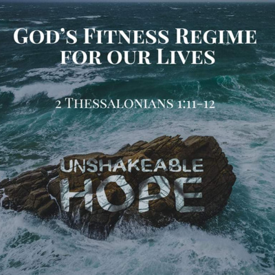 2 Thessalonians 1:11-12 - God's Fitness Regime For Our Lives 