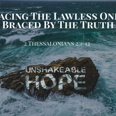 2 Thessalonians 2:1-12 - Facing the lawless one braced by the truth episode artwork