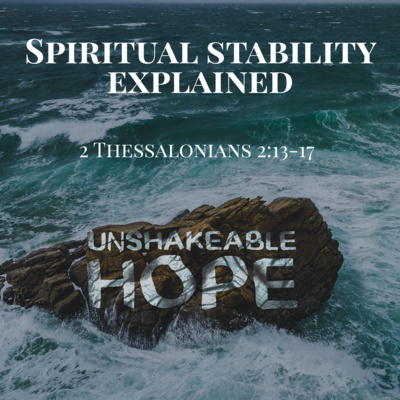 2 Thessalonians 2:13 - 17 - Spiritual Stability Explained episode artwork