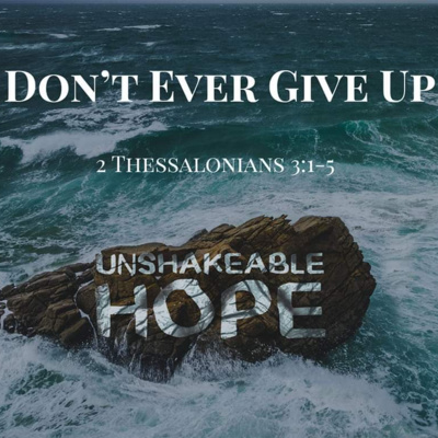 2 Thessalonians 3:1-5 - Don't Ever Give Up  episode artwork