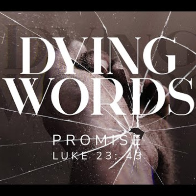 Luke 23:43 - Dying Words - Promise
