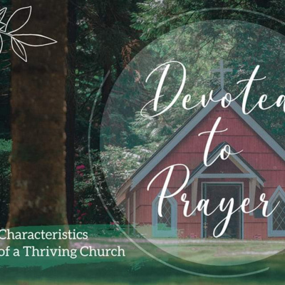 Acts 1:12-14 - Characteristics of a Thriving Church | Devoted to Prayer Acts 1:12-14 - Characteristics of a Thriving Church | Devoted to Prayer