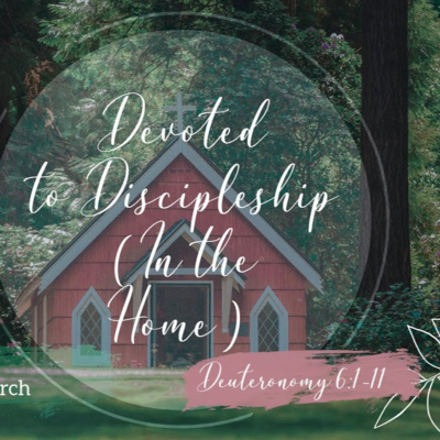Deuteronomy 6:1-11 - Characteristics of a Thriving Church | Devoted to Discipleship (in the home) Deuteronomy 6:1-11 - Characteristics of a Thriving Church | Devoted to Discipleship (in the home)