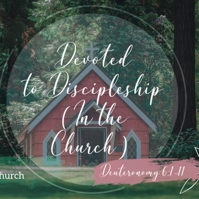 Deuteronomy 6:1-11 - Characteristics of a Thriving Church | Devoted to Discipleship (in the Church) Deuteronomy 6:1-11 - Characteristics of a Thriving Church | Devoted to Discipleship (in the Church)