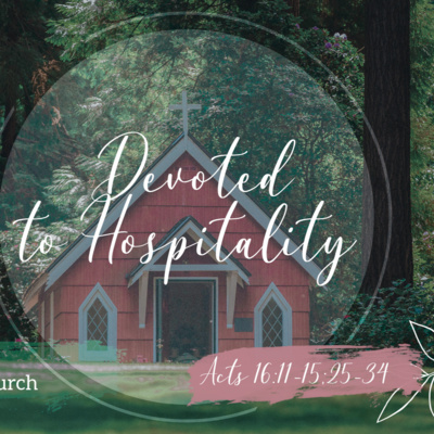Acts 16: 11-15 - Characteristics of a Thriving Church | Devoted to Hospitality Acts 16: 11-15 - Characteristics of a Thriving Church | Devoted to Hospitality