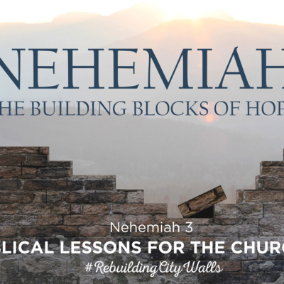 Nehemiah 3 - Biblical Lessons for the Church Nehemiah 3 - Biblical Lessons for the Church